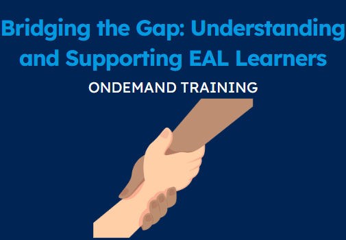 Bridging the Gap: Understanding and Supporting EAL Learners (CPD Video: 36min)