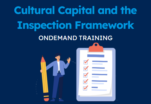 Cultural Capital and the Inspection Framework (CPD Video: 25min)