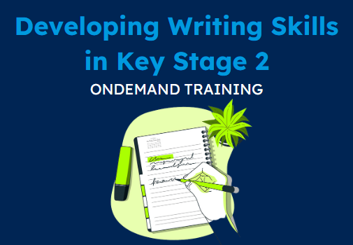 Developing Writing Skills in KS2 (CPD Video: 1hr 45min)