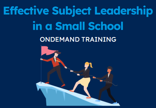 Effective Subject Leadership in a Small School (CPD Video: 26min)