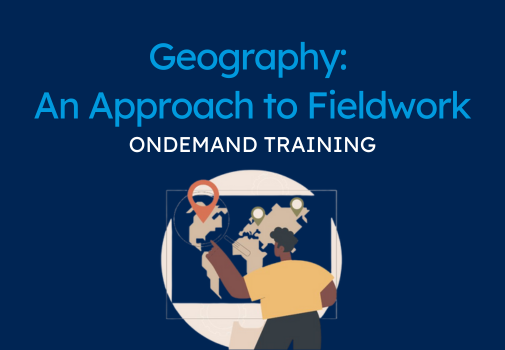 Geography - Developing an Approach to Fieldwork (CPD Video: 1hr 50min)