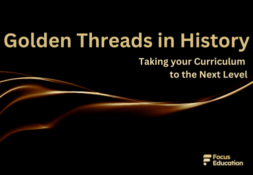 Golden Threads in History: Taking your Curriculum to the Next Level