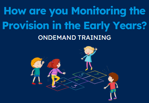 How are you Monitoring the Provision in Early Years? (CPD Video: 1hr 36min)