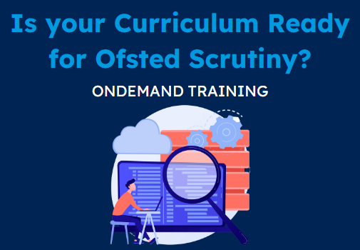 Is your Curriculum Ready for Ofsted Scrutiny? (CPD Video: 1hr 48min)