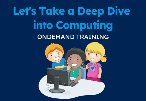 Let's Take a Deep Dive into Computing (CPD Video: 1hr 59min)