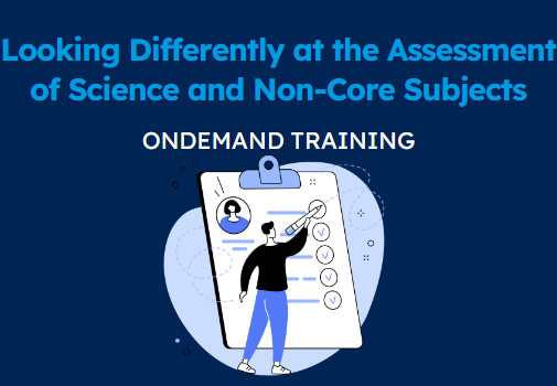 Looking Differently at the Assessment of Science and Non-Core Subjects (CPD Video: 1hr 47min)