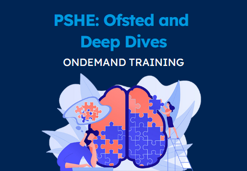 On-demand training - PSHE Ofsted and Deep dives