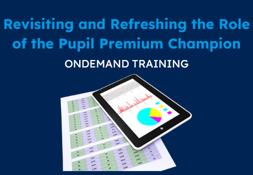 Revisiting and Refreshing the Role of the Pupil Premium Champion (CPD Video: 1hr 45min)