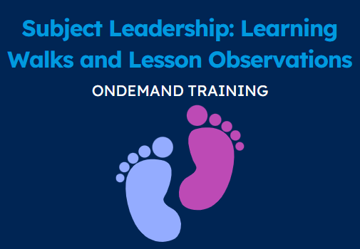 Subject Leadership: Learning Walks and Lesson Observations (CPD Video: 27min)