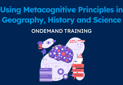 Using Metacognitive Principles in Geography, History and Science (CPD Video: 1hr 46min)