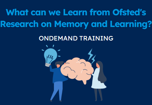 What can we Learn from Ofsted's Research on Memory and Learning? (CPD Video: 31min)