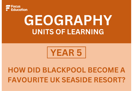 Geography Y5: How did Blackpool become a favourite UK seaside resort?